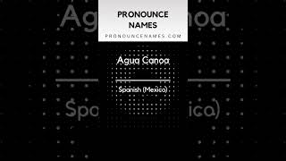 How to pronounce Agua Canoa in Mexico? Mexican pronunciation of Agua Canoa - Pronounce Names