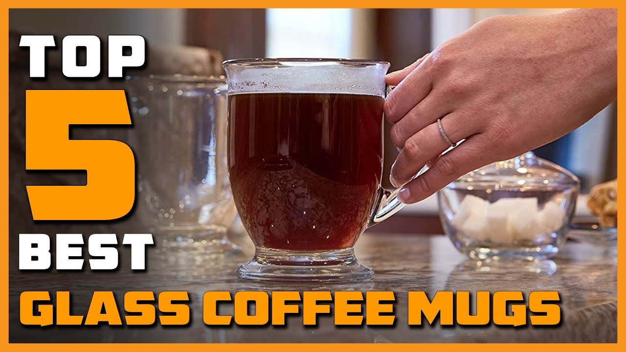 Best Glass Coffee Mugs for Latte, Americano, Cappuccinos, Tea Bag, Beverage in 2022 - Top 5 Review