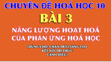 Hoá 10 || Chuyên đề cơ sở hoá học || Bài 3: Năng lượng hoạt hoá của phản ứng hoá học