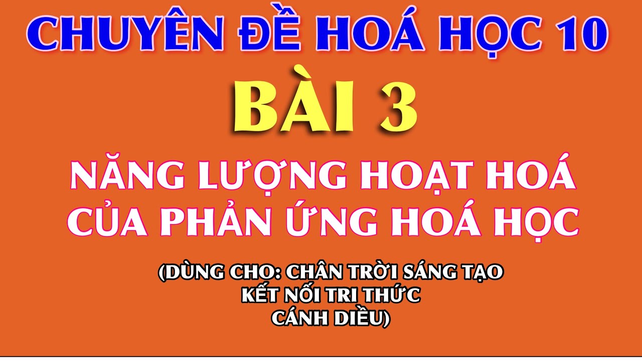 Hoá 10 || Chuyên đề cơ sở hoá học || Bài 3: Năng lượng hoạt hoá của phản ứng hoá học