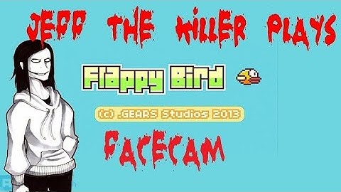 Jeff the Killer Plays- Flappy Bird (FACE CAM) [Reupload]