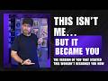 The Version of You That Started This Wouldn’t Recognize You Now (Here’s Why)