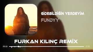 Fundyy - Gidebildiğin Yerdeyim ( Furkan Kılnıç Remix )