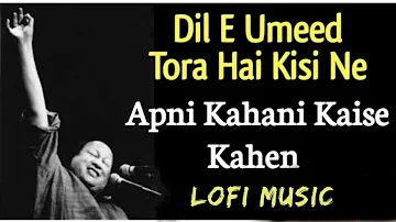 Dil E Umeed Tora Hai Kisi Ne Original Lofi Song | Apni Kahani Kaise Kahein Lofi | Lyrical Artist