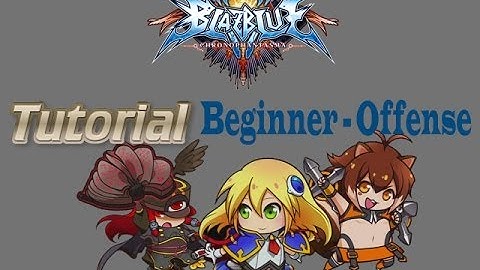 Blazblue: ChronPhantasma - Tutorial Beginner: Offense