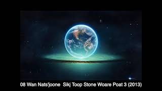 08 Wan Natsjoone  Sikj Toop Stone Woare Poat 3 (2013)
