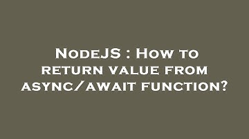 NodeJS : How to return value from async/await function?