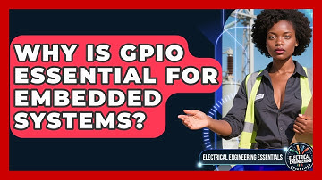 Why Is GPIO Essential For Embedded Systems? - Electrical Engineering Essentials