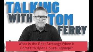The Best Strategy for Open House Signs | Talking With @Tom Ferry