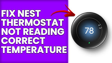 How To Fix Nest Thermostat Not Reading Correct Temperature (Simple Troubleshooting Guide)