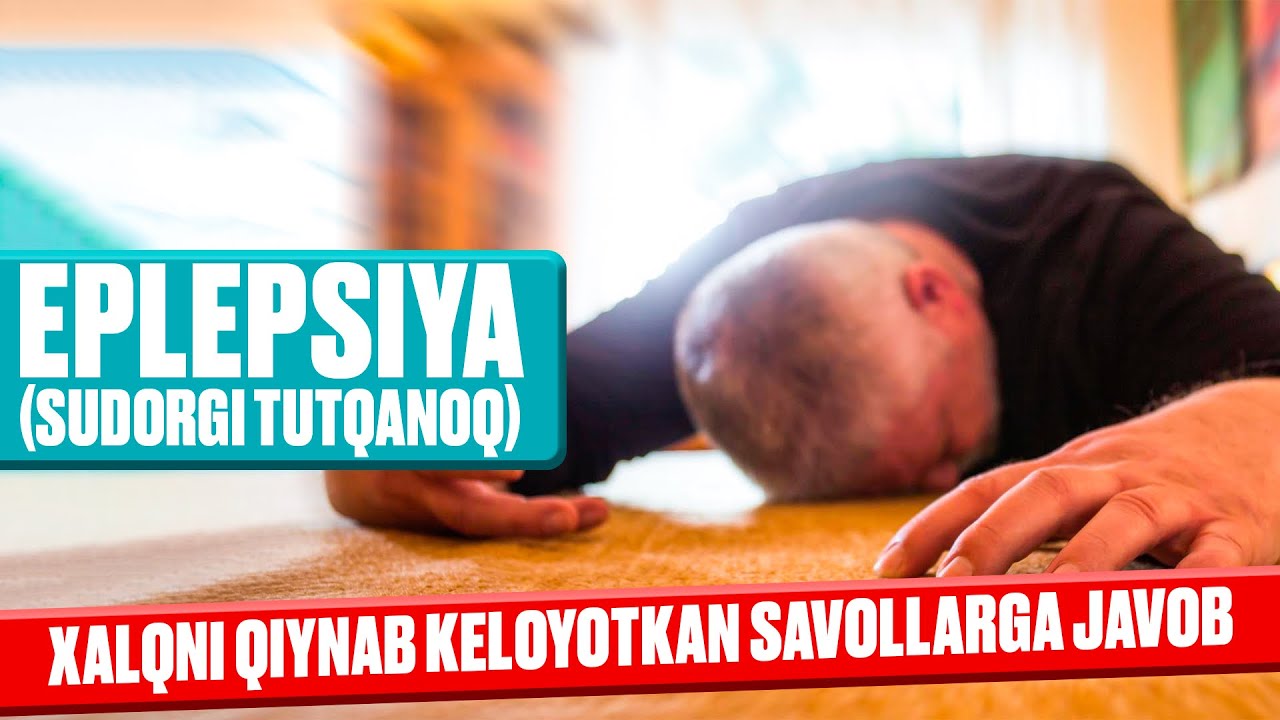 Epilepsiya(Sudorgi,Tutqanoq) kasalligi haqida