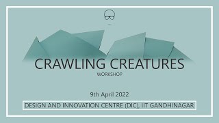 Crawling Creatures Workshop (DIC, IIT Gandhinagar)