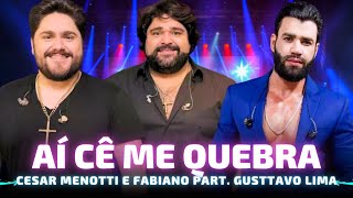 AÍ CÊ ME QUEBRA - César Menotti e Fabiano part. Gusttavo Lima 🎵 Ai cê me quebra Olha a minha saudade