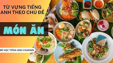 Tên Món Ăn Bằng Tiếng Anh - Từ Vựng Tiếng Anh Theo Chủ Đề Đồ Ăn | Bé Học Tiếng Anh