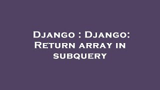 Django : Django: Return array in subquery