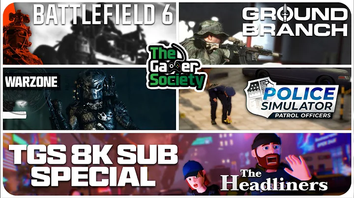 TGS 8K SUB SPECIAL | BF6 + GROUND BRANCH + WARZONE + POLICE SIM + HEADLINERS!