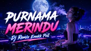 Purnama Merindu  - DJ Remix Enak Poll dijamin Syahdu