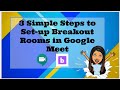 Steps to Set-Up Google Meet Breakout Rooms: 5 Features of Breakout Room Extension