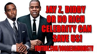 Jay Z, Diddy Or No Rich Celebrity Can Save Us!