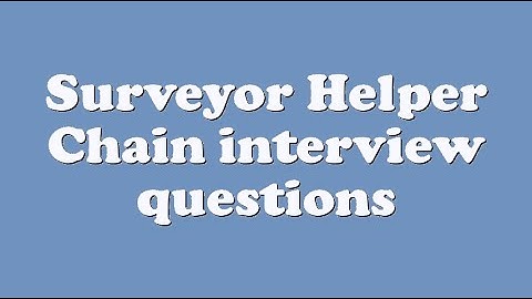 Surveyor Helper Chain interview questions