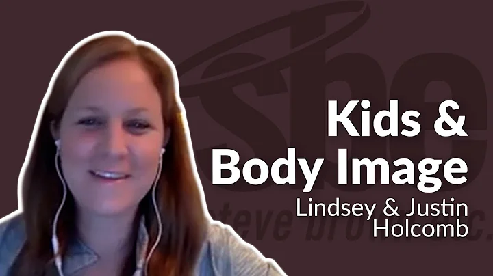 Lindsey & Justin Holcomb | Kids & Body Image | Ste...