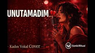 Unutamadim… 💔 Kadın Vokal Duygusal Cover (Tüyleri Diken Diken)