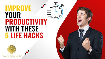 Improve your productivity with these 5 life hacks | Time Mastery Hub