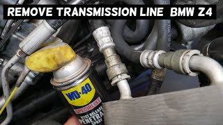 BMW Z4 TRANSMISSION LINE HOSE REMOVAL, HOW TO DISCONNECT TRANSMISSION LINE