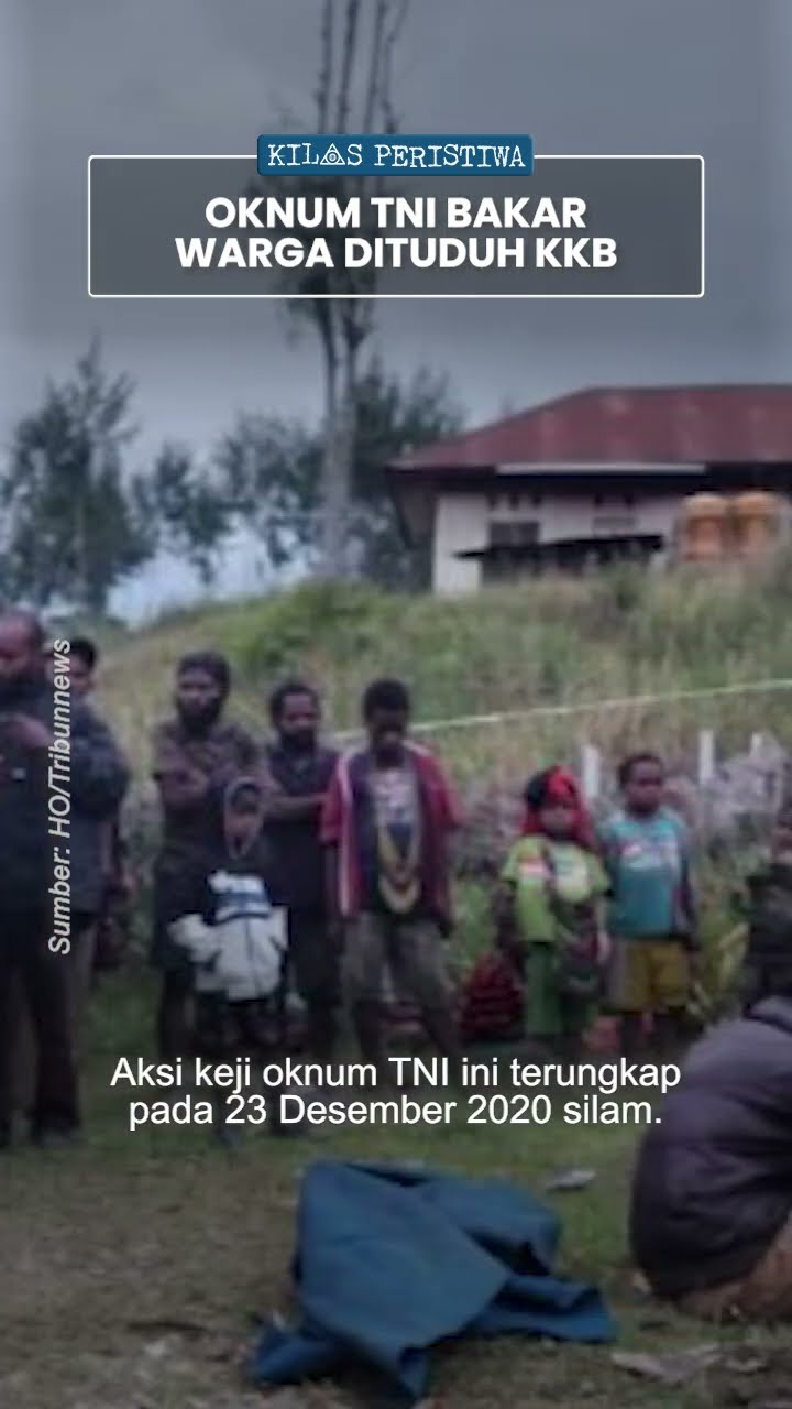 Kilas Peristiwa: Aksi Keji 9 Oknum TNI Bakar 2 Warga Sipil Papua 2020 Silam, Dituduh Anggota KKB