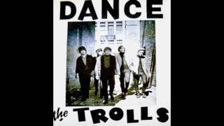 The Trolls  Into My Arms