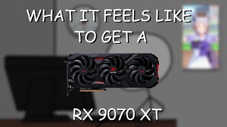 What it feels like to get a RX 9070 XT