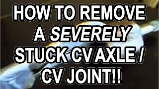 HOW TO REMOVE A SEVERELY STUCK CV AXLE / CV JOINT FOR CHEAP | DIY CUSTOM REMOVAL TOOL - WORKS!