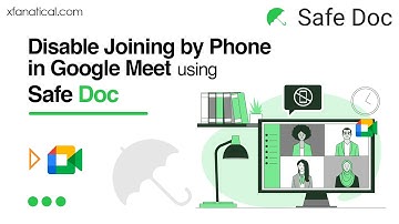 Disable Joining by Phone in Google Meet using Safe Doc | xFanatical