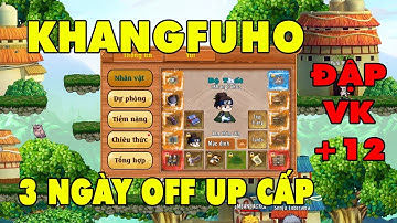 Làng Lá Phiêu Lưu Ký I Off Game 3 Ngày UP Cấp...Đập VK +12 Đầu Tiên KhangFuHo..Cái Kết Shop KM