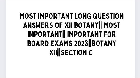XII BOTANY IMPORTANT LONG QUESTION ANSWERS||SECTION C IMPORTANT LONG||IMPORTANT FOR BOARD EXAMS