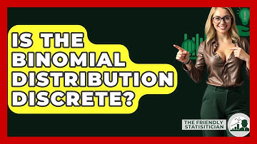Is The Binomial Distribution Discrete? - The Friendly Statistician