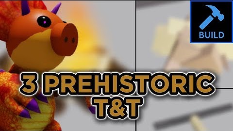 3 PREHISTORIC T&T for your builds! (piggy build mode)