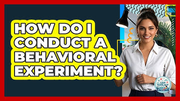 How Do I Conduct A Behavioral Experiment?