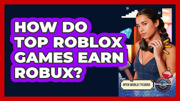 How Do Top Roblox Games Earn Robux? - Open World Tycoons