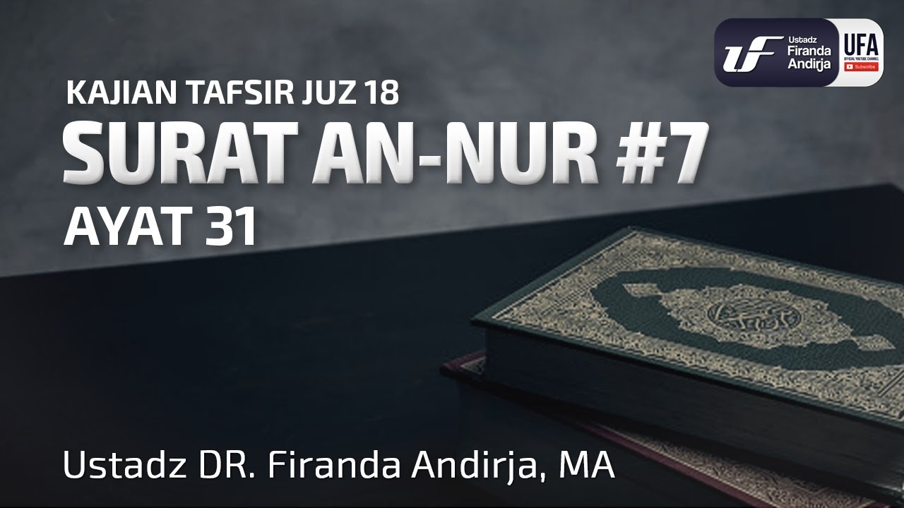 Tafsir Juz 18 : Surat An-Nur #7 Ayat 31 - Ustadz Dr. Firanda Andirja M.A