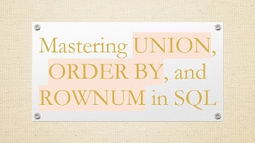 Mastering UNION, ORDER BY, and ROWNUM in SQL