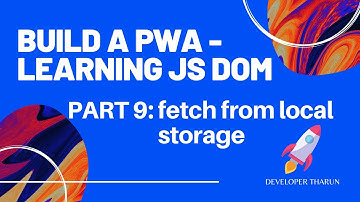 Build a PWA - Learning JS DOM - Project - Part 9: Fetch from the local storage - Tharun Shiv