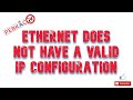 "Ethernet" doesn't have valid IP configuration"
