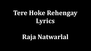 Tere hoke rehengay lyrics Raja Natwarlal |Arijit Singh|