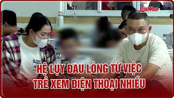 Hệ lụy đau lòng từ việc trẻ xem điện thoại nhiều | Cần Thơ