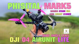 PHISITAL MARK5 X I DJI O4 AIRUNIT LITE+WINE ANGLE LENS I MAMBA F405 STACK 55A I AXIS AE2207 2100KV