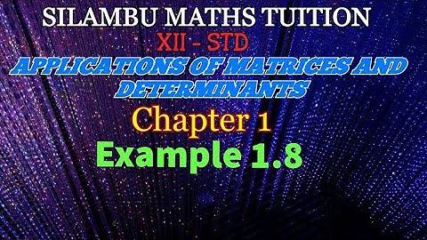 TN 12th Maths Example 1.8 Chapter 1 APPLICATIONS OF MATRICES AND DETERMINANTS