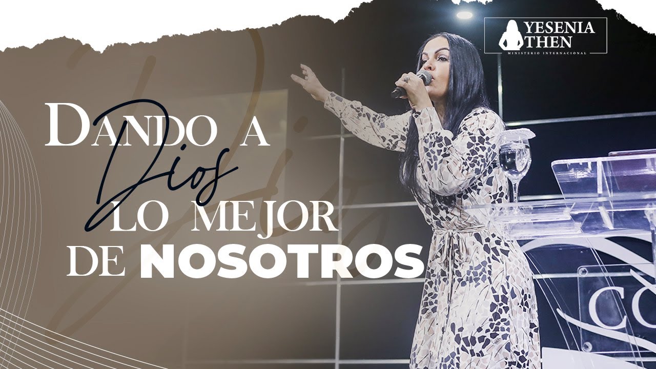 Dando a Dios lo Mejor de Nosotros | Pastora Yesenia Then - YouTube