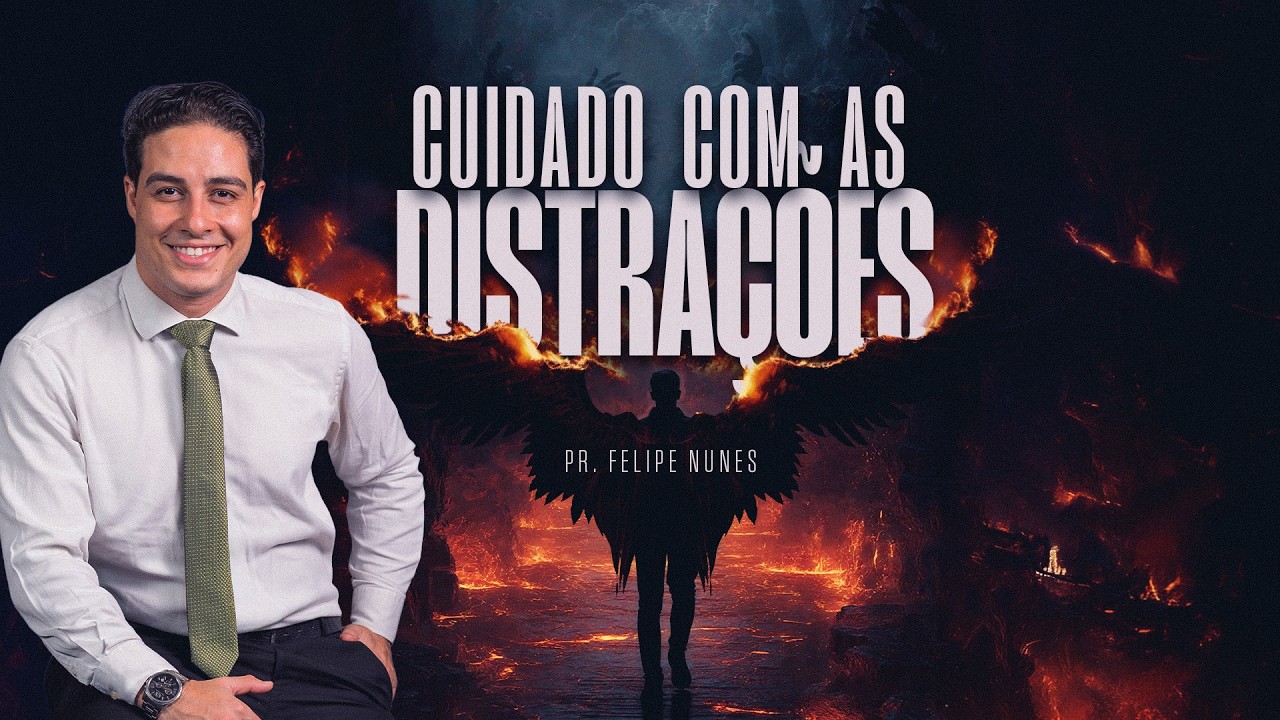 Cuidado com as distrações | Pr. Felipe Nunes
