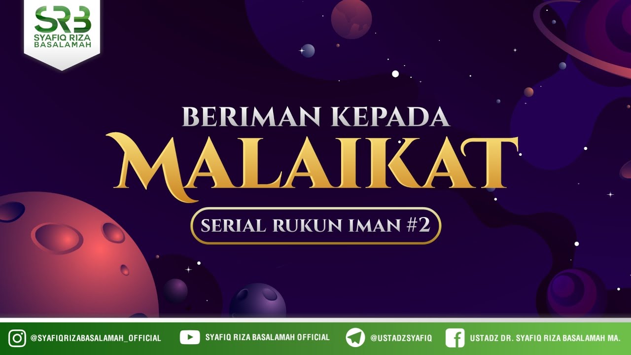 Serial Rukun Iman ( Episode #2 ) : Iman Kepada Malaikat - Ustadz Dr Syafiq RIza Basalamah MA